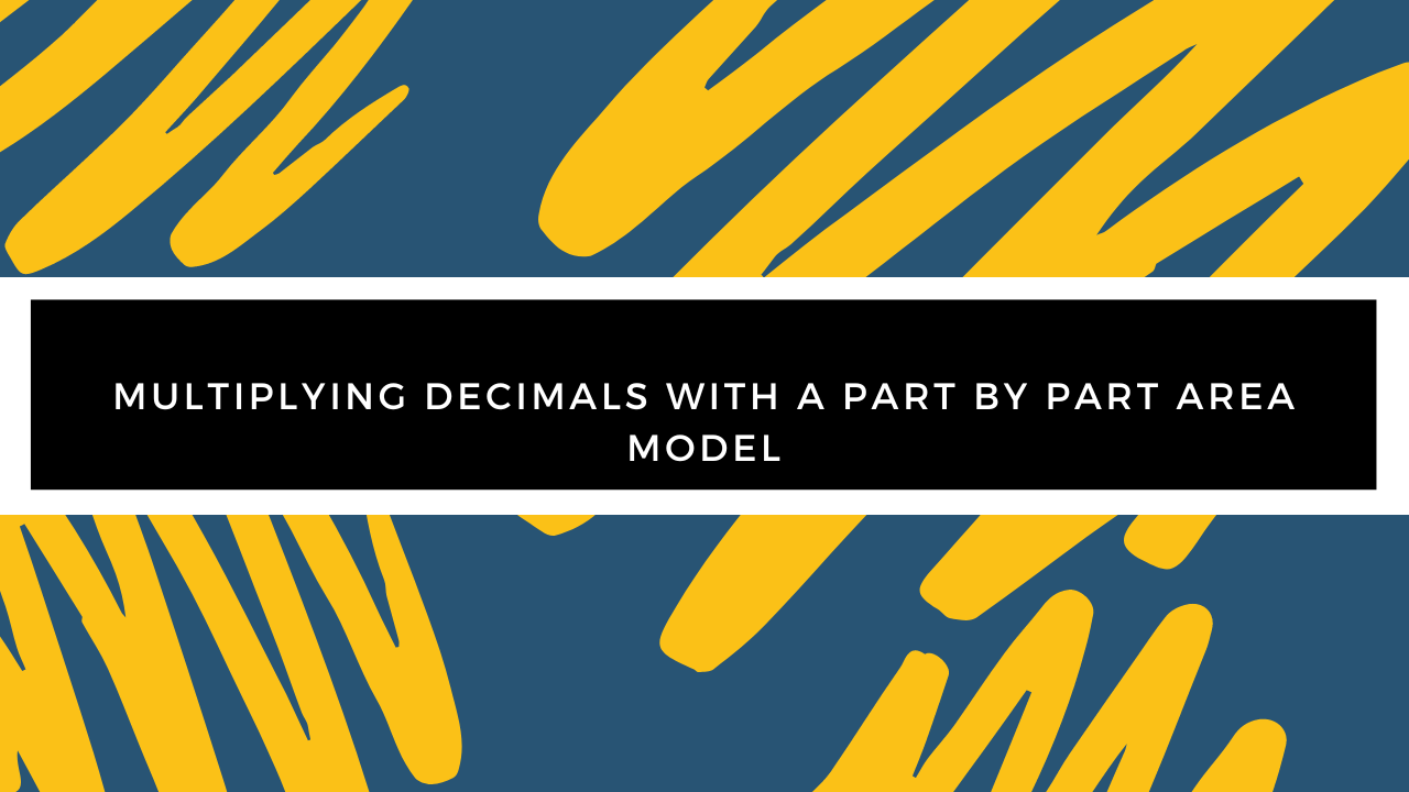 Grade 5 - Multiplication - Multiplying Decimals with a Part by Part Area Model