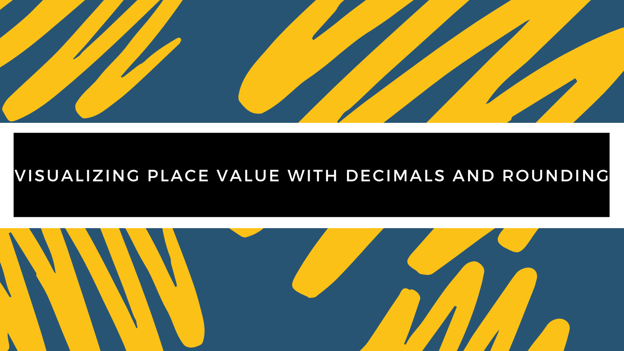 Grade 5 - Place Value - Visualizing Place Value with Decimals and Rounding