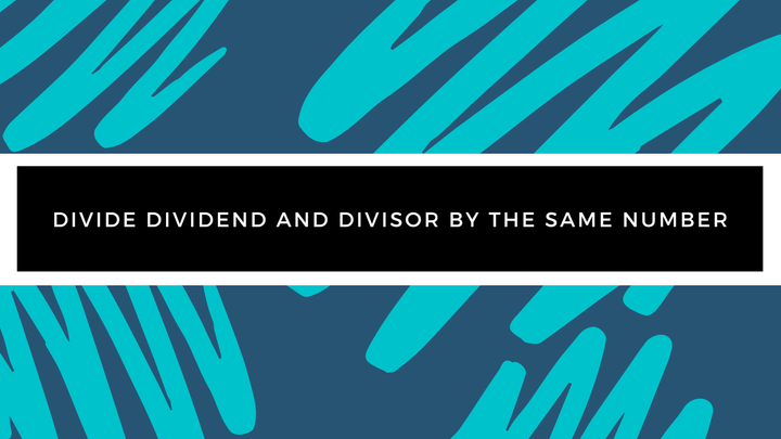 Grade 4 - Division - Divide Dividend and Divisor by the Same Number