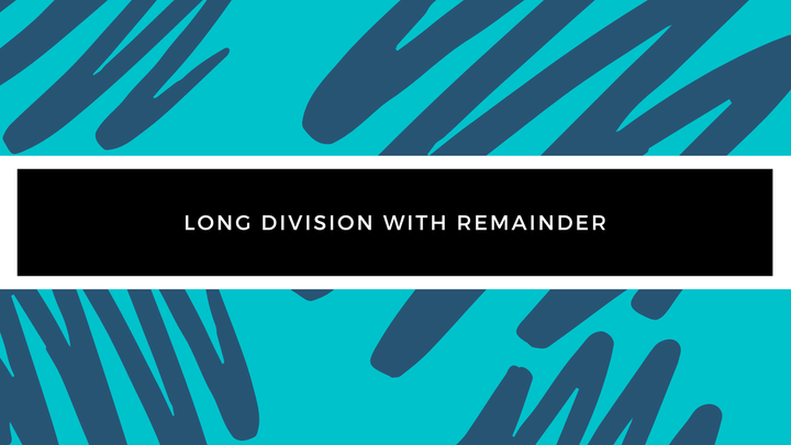 Grade 3 - Division - Long Division with Remainder