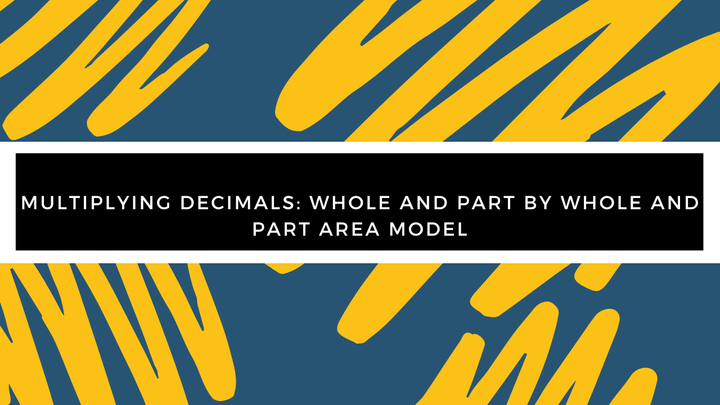 Grade 5 - Multiplication - Multiplying Decimals: Whole and Part by Whole and Part Area Model