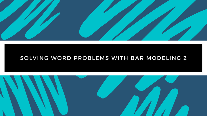 Grade 4 - Word Problems - Solving Word Problems with Bar Modeling 2