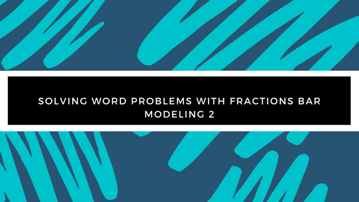 Grade 4 - Word Problems - Solving Word Problems with Fractions Bar Modeling 2