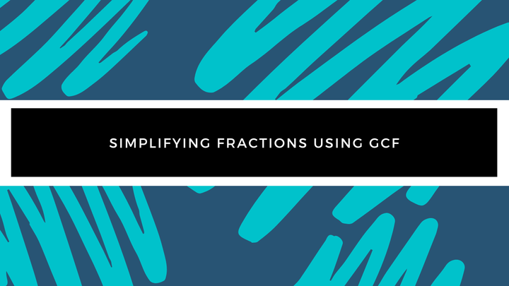 Grade 4 - Fractions - Simplifying Fractions Using GCF (Greatest Common Factor)